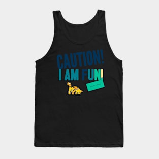 Caution, I am fun... sometimes Tank Top